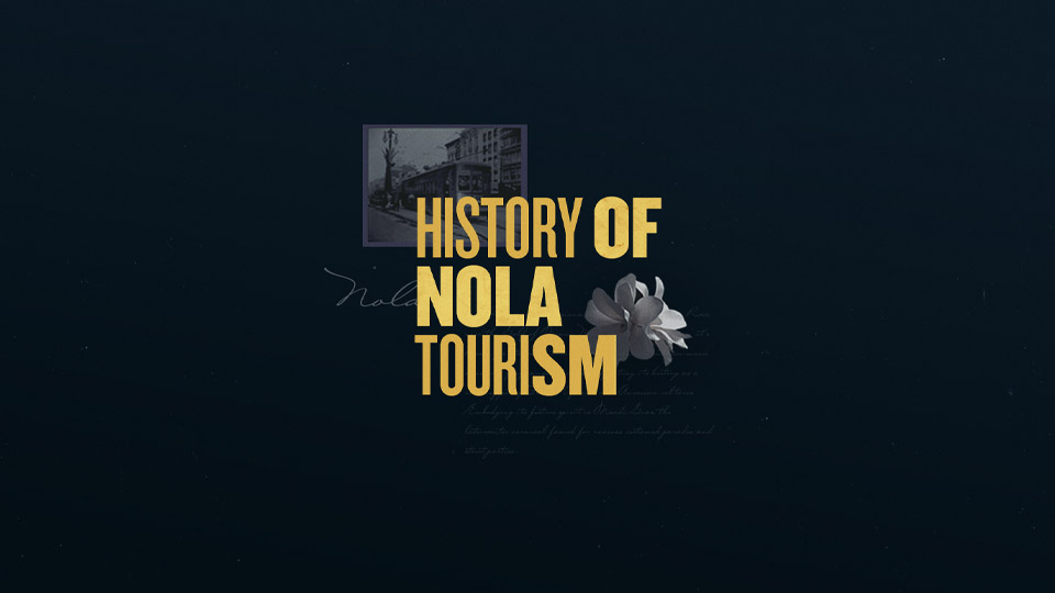 History of NOLA Tourism History of NOLA Tourism title card in gold serif type on deep navy, with an archival photo and a magnolia bloom